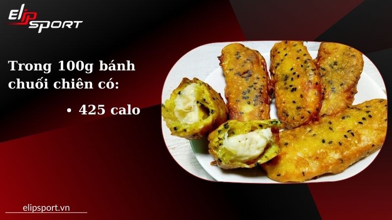 Trong 100g b&aacute;nh chuối chi&ecirc;n c&oacute; 425 calo