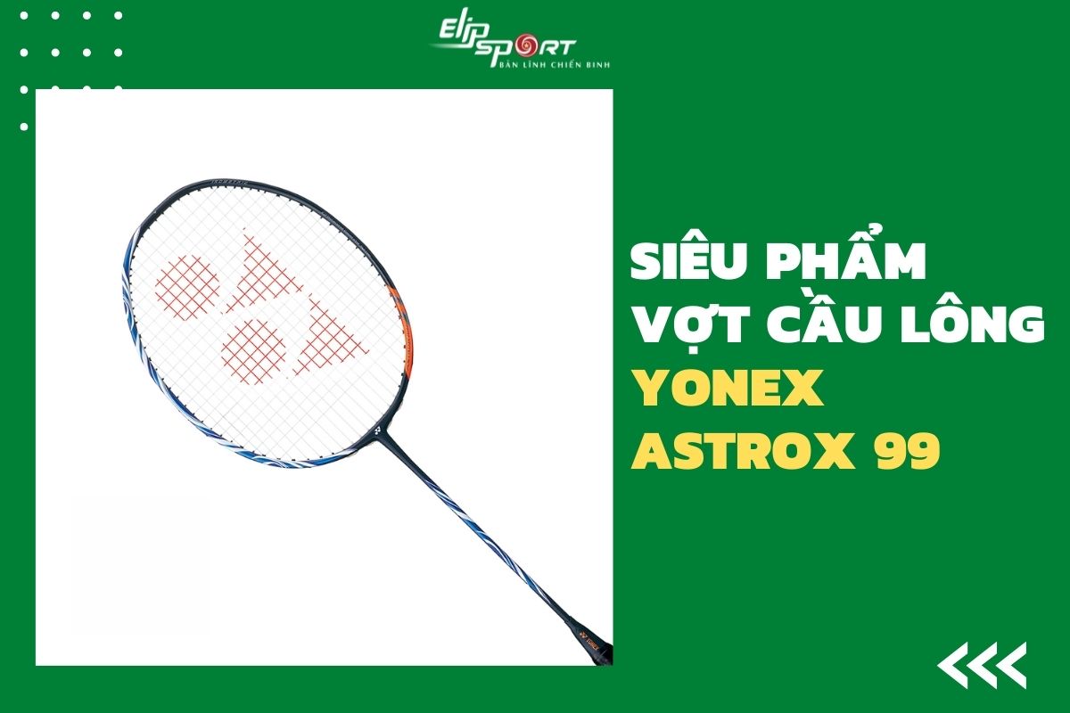 vợt cầu l&ocirc;ng yonex astrox 99