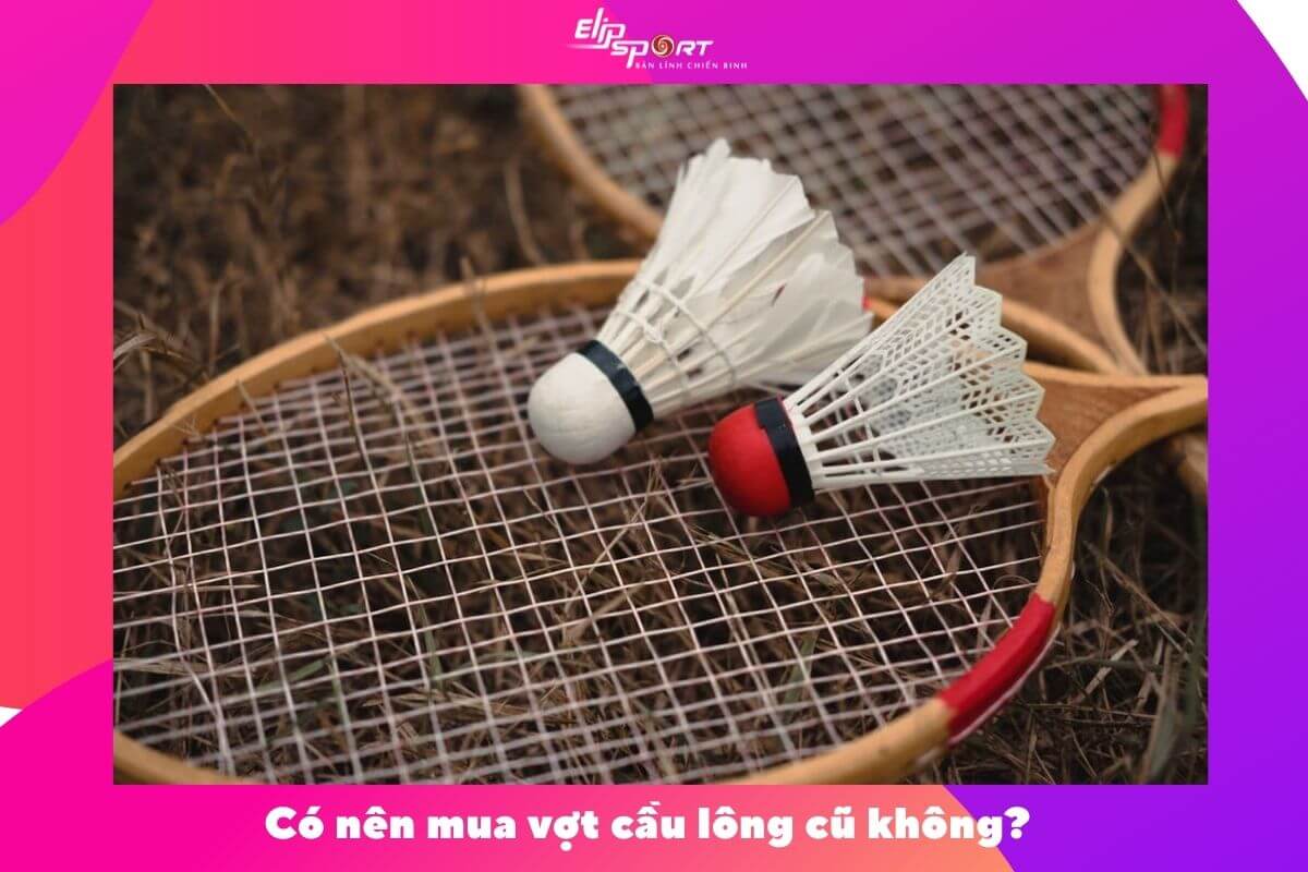 vợt cầu l&ocirc;ng cũ gi&aacute; rẻ