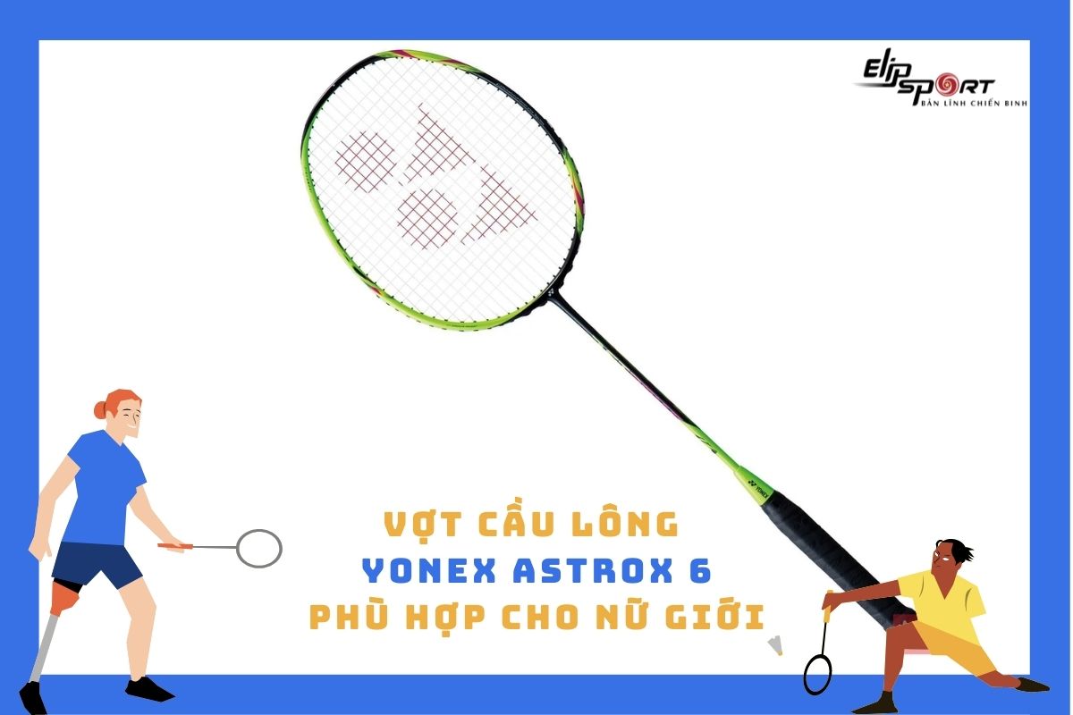 Vợt cầu l&ocirc;ng Yonex Astrox 6 ph&ugrave; hợp cho nữ giới