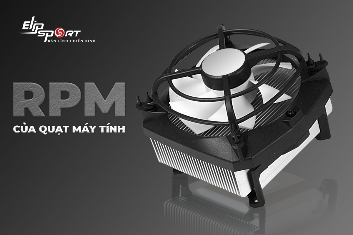 RPM l&agrave; g&igrave; trong quạt m&aacute;y t&iacute;nh
