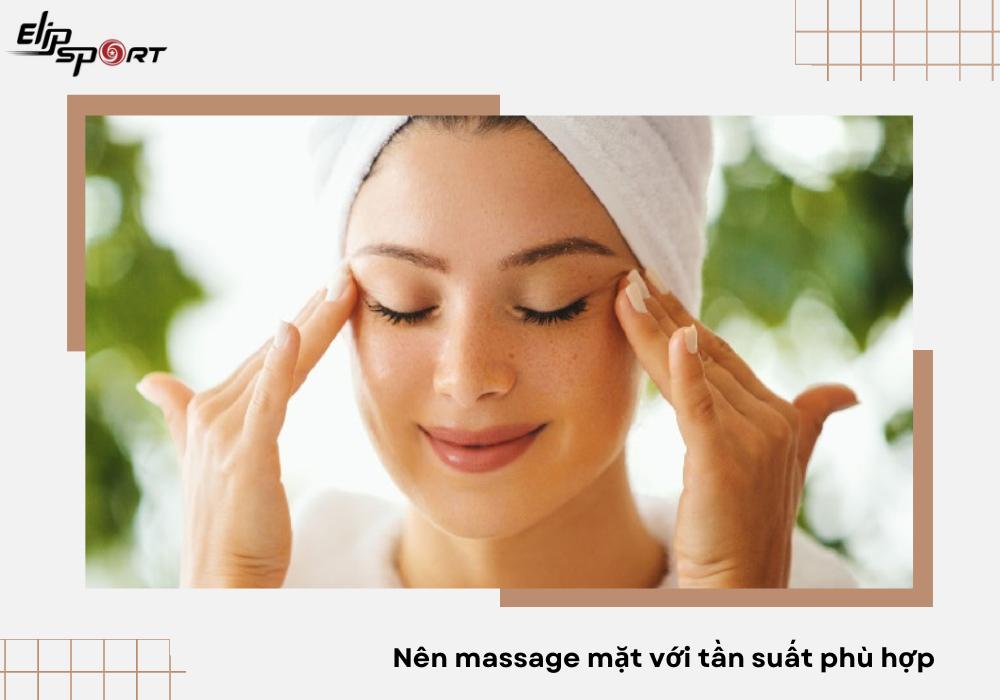 N&ecirc;n massage mặt với tần suất ph&ugrave; hợp