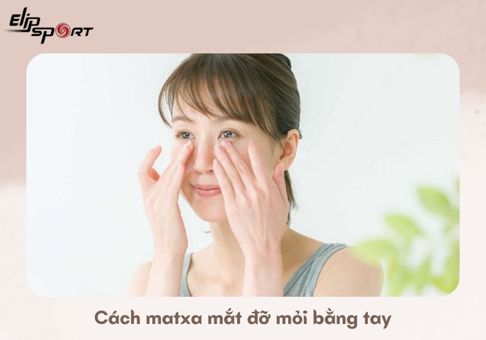 C&aacute;ch matxa mắt đỡ mỏi bằng tay