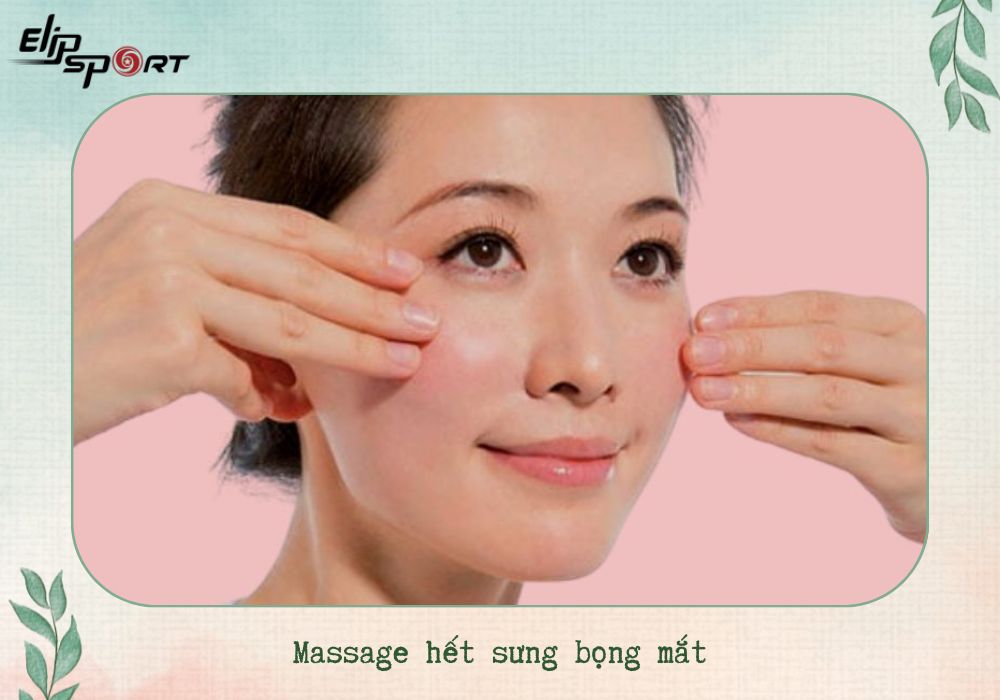 Massage hết sưng bọng mắt