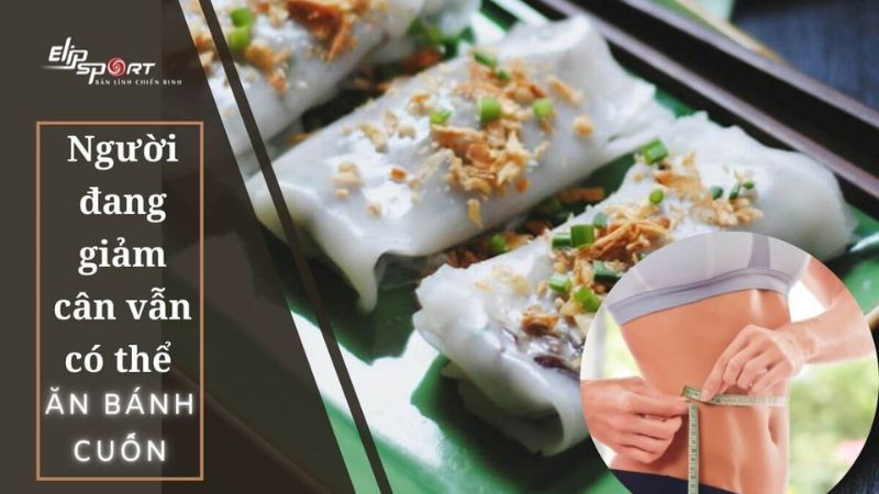 Người đang giảm c&acirc;n vẫn c&oacute; thể ăn b&aacute;nh cuốn với lượng vừa phải