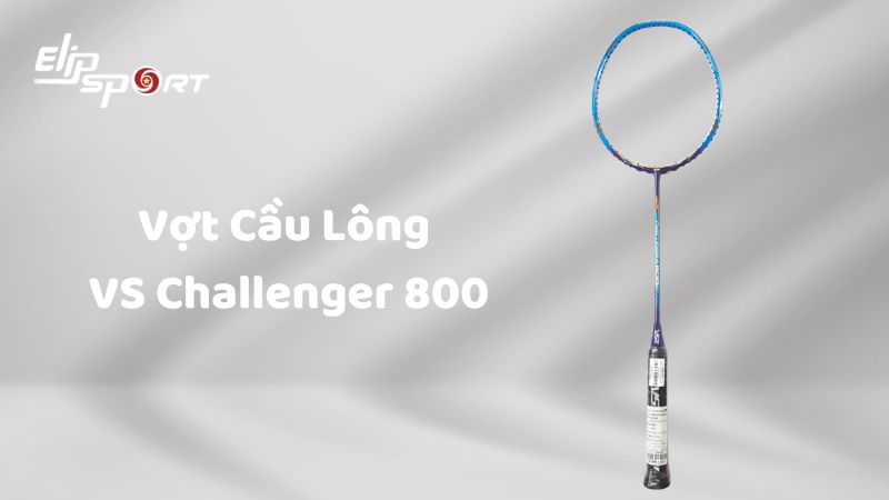 Vợt Cầu L&ocirc;ng VS Challenger 800