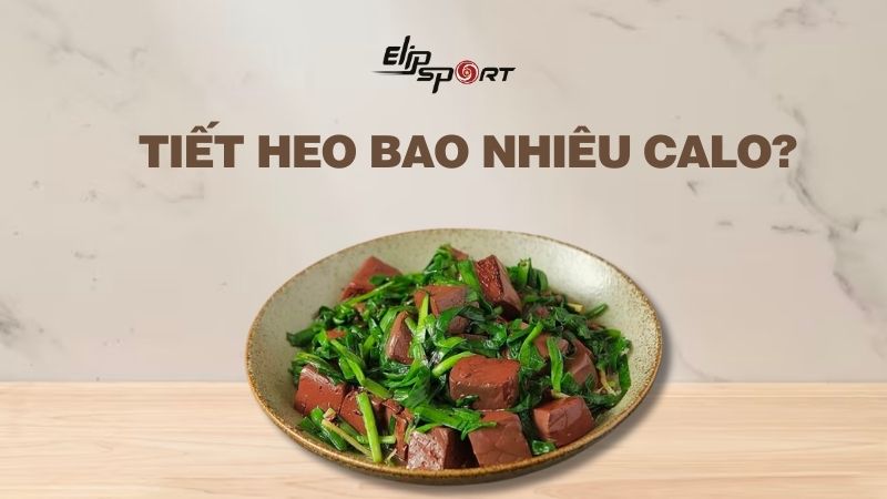 Tiết heo bao nhi&ecirc;u calo