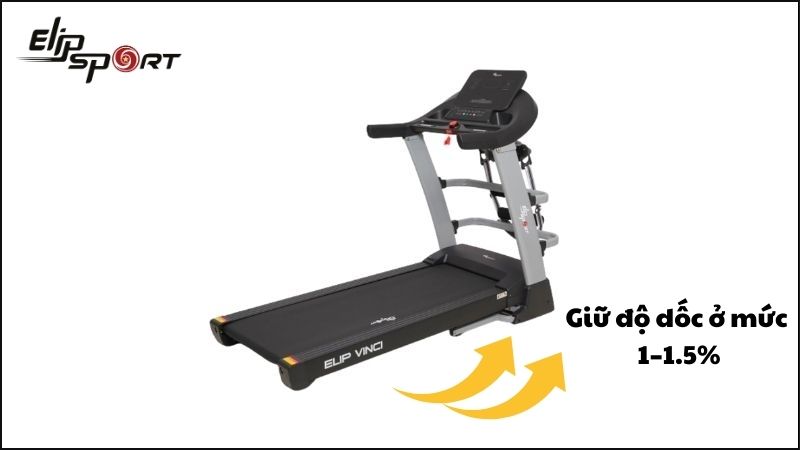Hãy giữ độ dốc ở mức 1–1.5% để tránh tình trạng kiệt sức