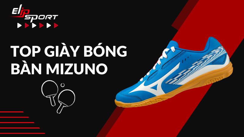 Top 3 Đôi Giày Bóng Bàn Mizuno Chính Hãng Tốt Nhất