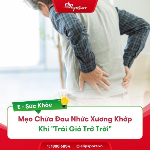 Cách Điều Trị Đau Nhức Xương Khớp Mỗi Khi Trái Gió Trở Trời
