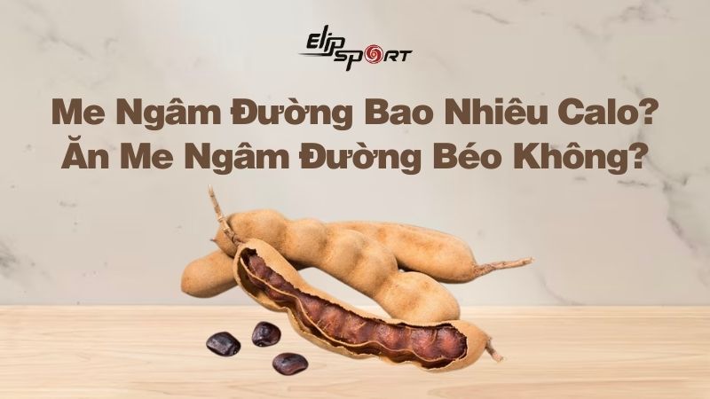 Me Ngâm Đường Bao Nhiêu Calo? Ăn Me Ngâm Đường Béo Không?