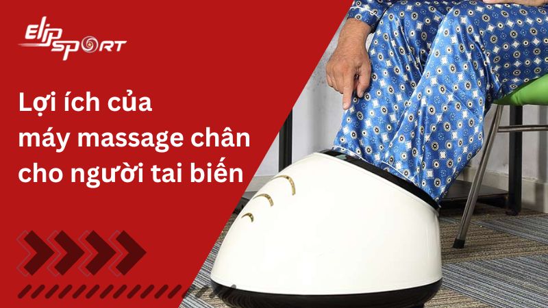 Lợi ích và các loại máy massage chân cho người bị tai biến