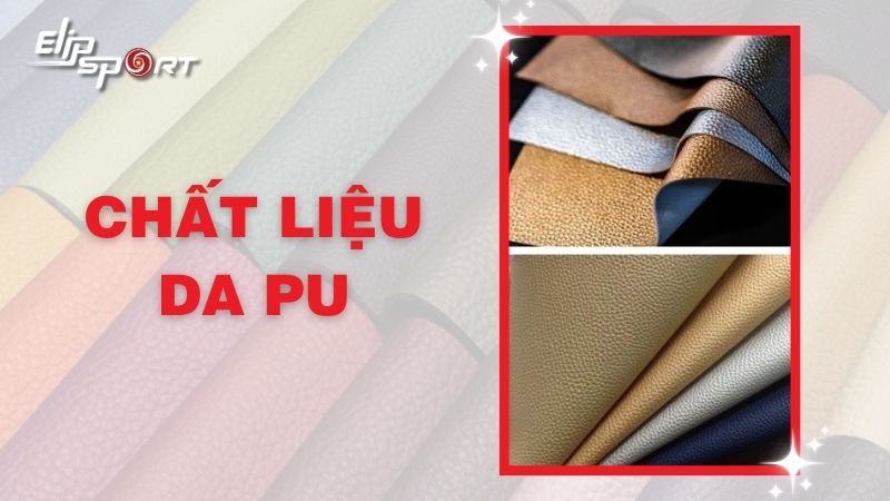 Chất liệu da PU là gì? Ưu, nhược điểm và ứng dụng ra sao?