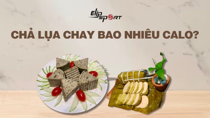 Chả lụa chay bao nhiêu calo? Ăn có béo không? Cách ăn giảm cân