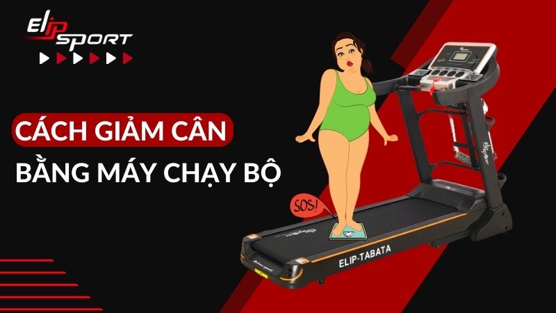 Cách giảm cân bằng máy chạy bộ hiệu quả, nhanh chóng và các lưu ý khi tập
