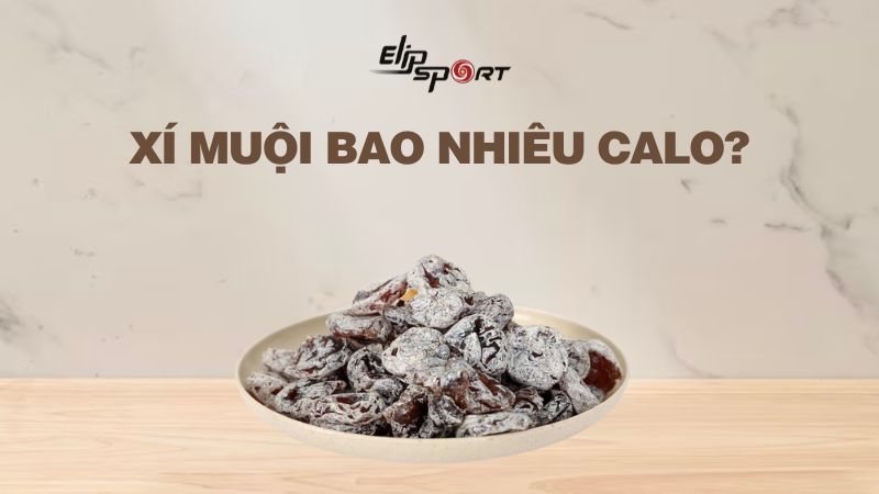 Xí muội là gì? Xí muội bao nhiêu calo, ăn có tốt không?