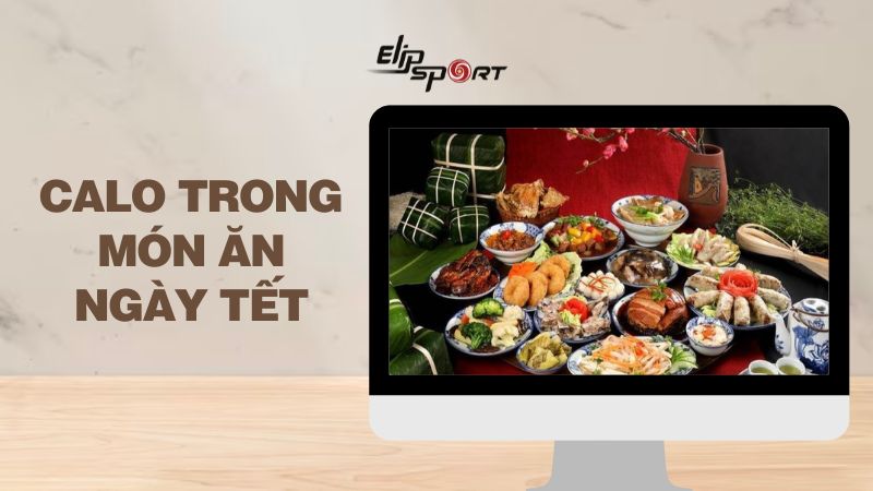Lượng calo trong các món ăn ngày Tết. Lưu ý khi ăn uống dịp Tết