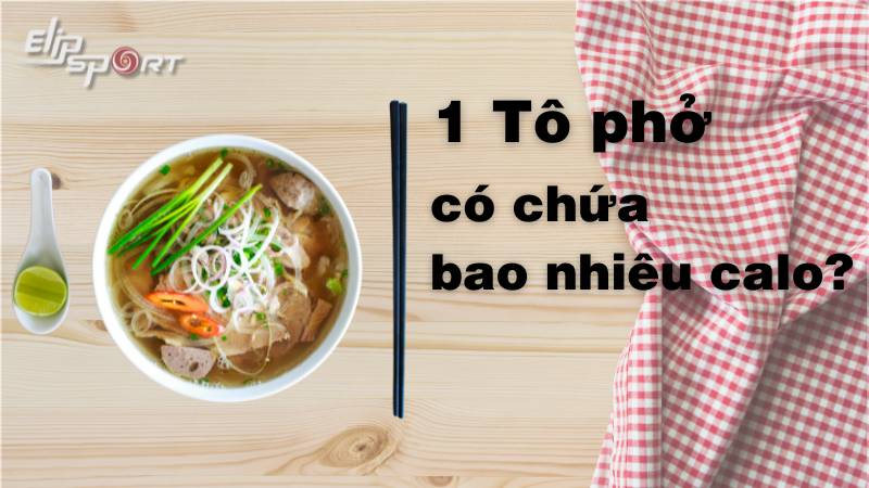 1 tô phở bao nhiêu calo? Cách ăn phở không béo, lợi ích từ phở