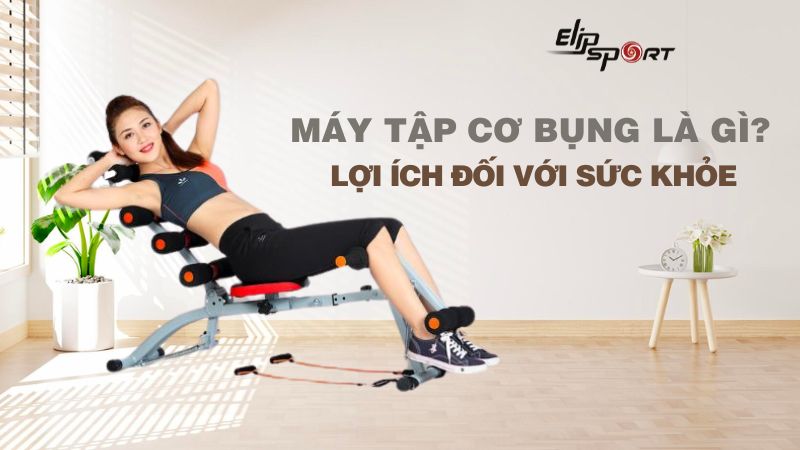 Máy tập cơ bụng là gì? Lợi ích của máy tập cơ bụng đối với Đăng ký nhà cái Jun88 chơi casino online