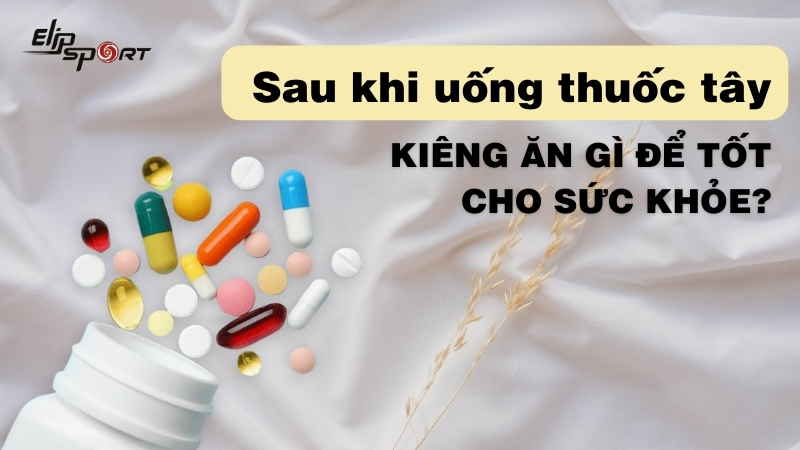  Sau khi uống thuốc tây kiêng ăn gì để tốt cho Đăng ký nhà cái Jun88 chơi casino online?