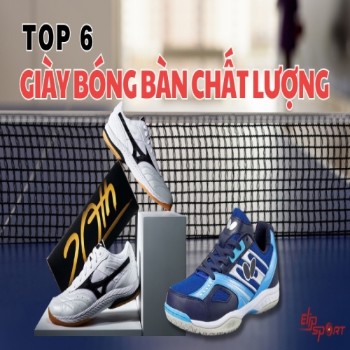 Top 6 đôi giày bóng bàn chất lượng, đáng quan tâm và sở hữu nhất