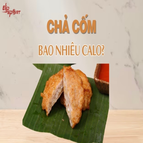 Chả cốm bao nhiêu calo? Cách ăn chả cốm không lo tăng cân hiệu quả nhất