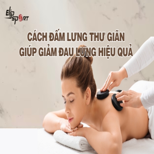 Cách đấm lưng thư giãn giúp giảm đau lưng, Link Mobile Đăng Nhập Jun88.com 2025 hiệu quả