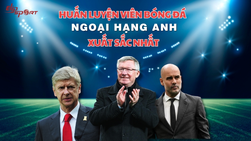 Danh Hiệu Huấn Luyện Viên Bóng Đá Ngoại Hạng Anh Xuất Sắc Nhất