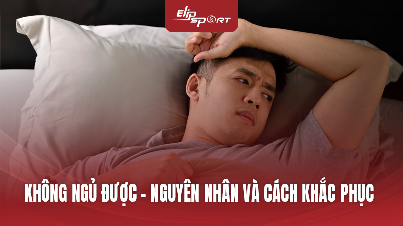 Không Ngủ Được - Nguyên Nhân Và Cách Khắc Phục Từ Chuyên Gia Jun8892 Trang Chính Thức